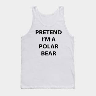 Pretend I'm A Polar Bear Tank Top